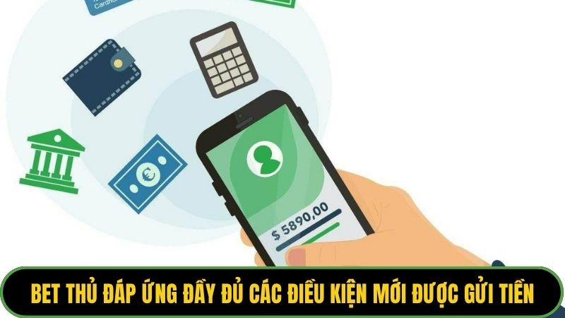 Bet thủ đáp ứng đầy đủ các điều kiện mới được gửi tiền