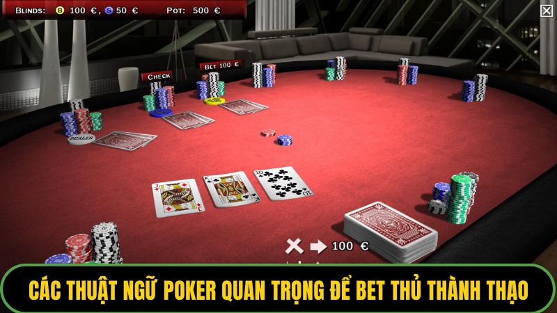 Các thuật ngữ Poker quan trọng để bet thủ thao tác thành thạo