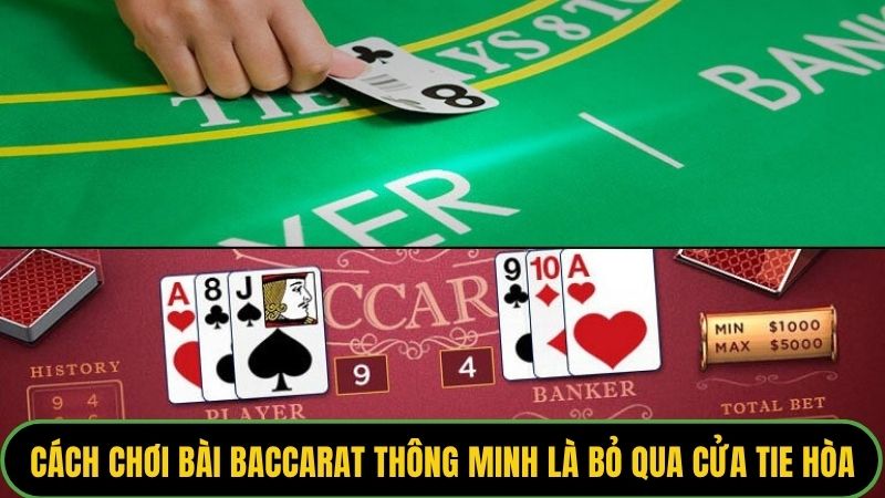 Cách chơi bài Baccarat thông minh là bỏ qua cửa Tie Hòa
