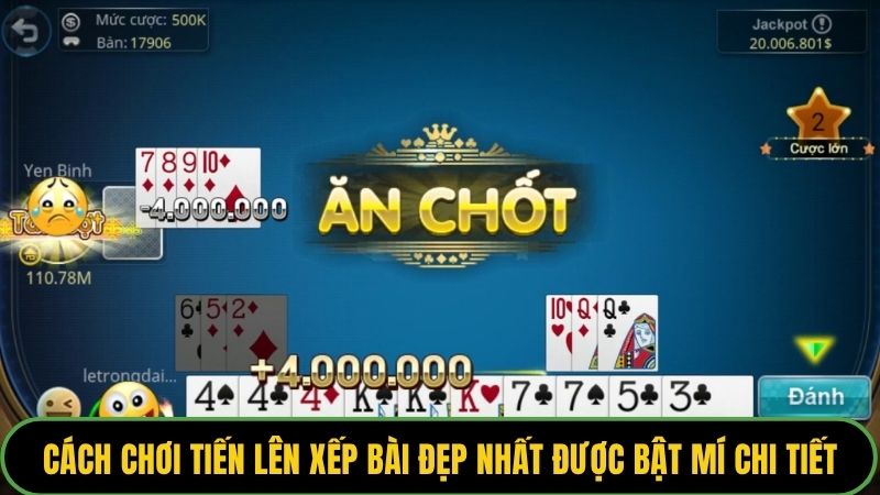 Cách chơi tiến lên xếp bài đẹp nhất được bật mí chi tiết
