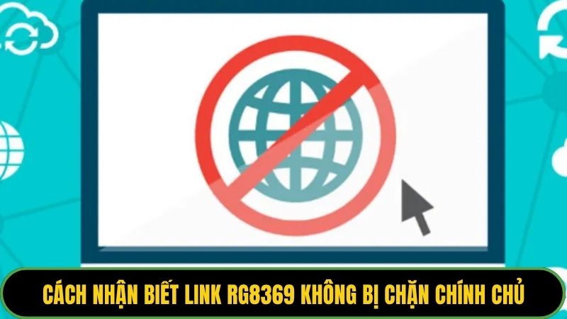 Cách nhận biết link RG8369 không bị chặn chính chủ