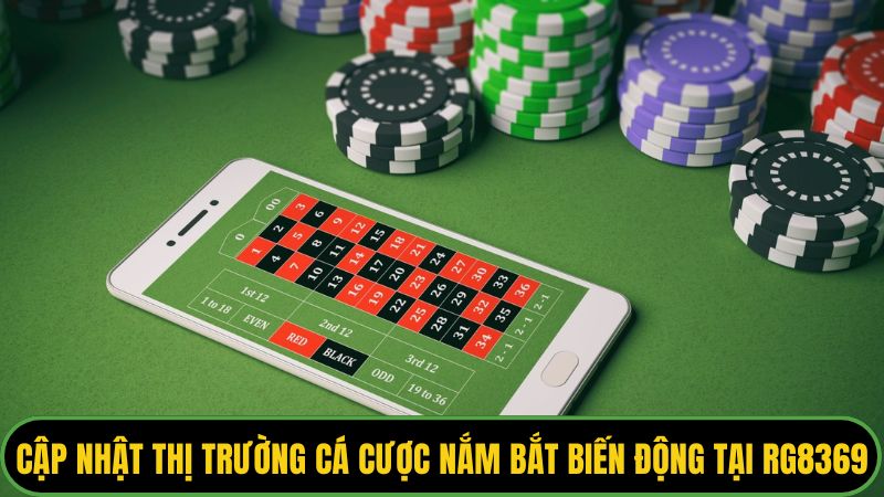 Cập Nhật Thị Trường Cá Cược