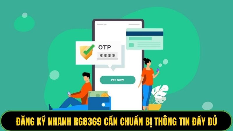 Đăng ký nhanh RG8369 cần chuẩn bị thông tin đầy đủ