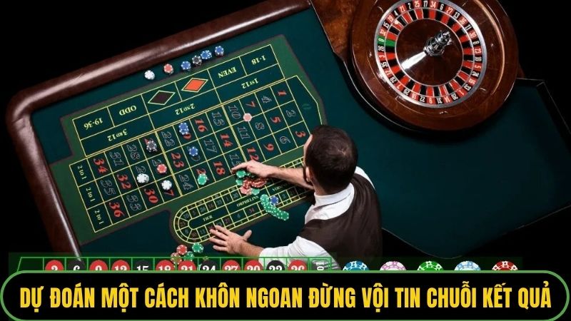 Dự đoán một cách khôn ngoan đừng vội tin chuỗi kết quả