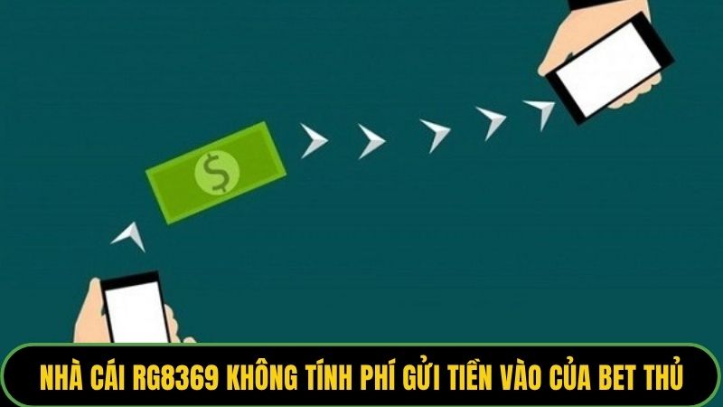 Nhà cái Rg8369 không tính phí gửi tiền vào của bet thủ