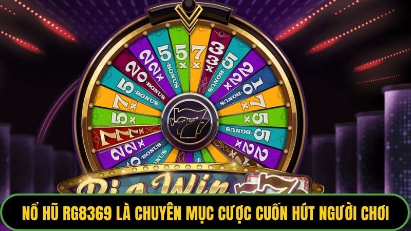 Nổ hũ RG8369 là chuyên mục cược cuốn hút người chơi