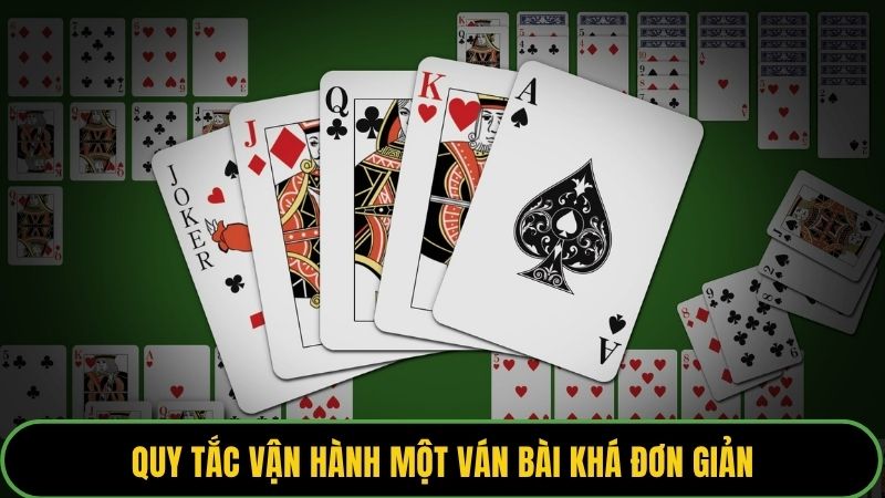 Quy tắc vận hành một ván bài khá đơn giản