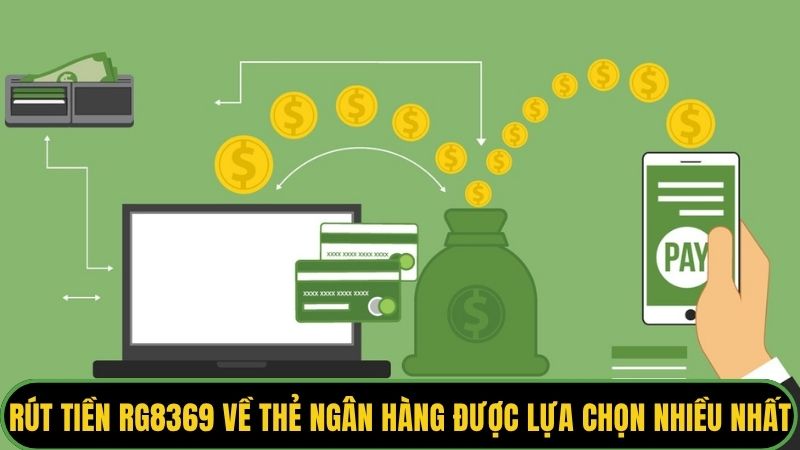 Rút tiền Rg8369 về thẻ ngân hàng được lựa chọn nhiều nhất