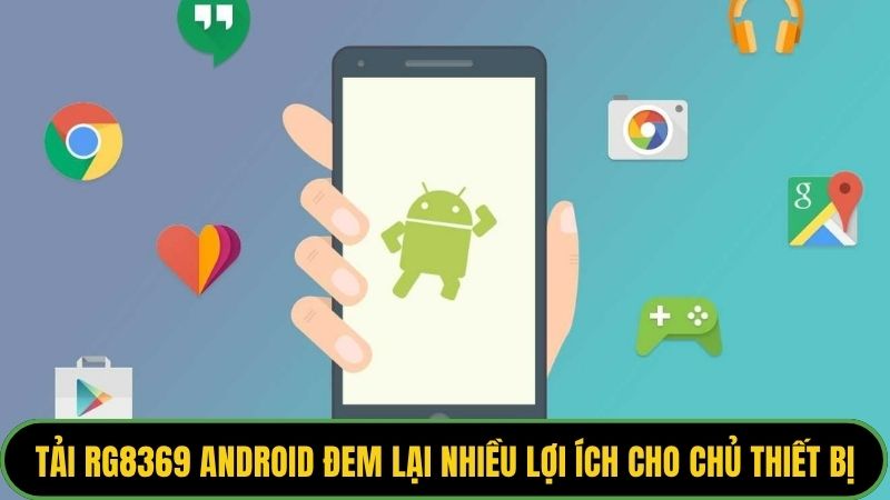 Tải Rg8369 Android đem lại nhiều lợi ích cho chủ thiết bị